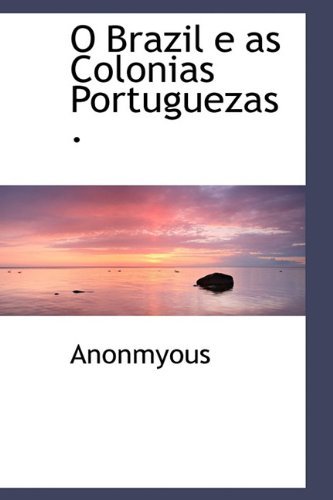 Cover for Anonmyous · O Brazil E as Colonias Portuguezas . (Hardcover Book) [Portuguese edition] (2009)