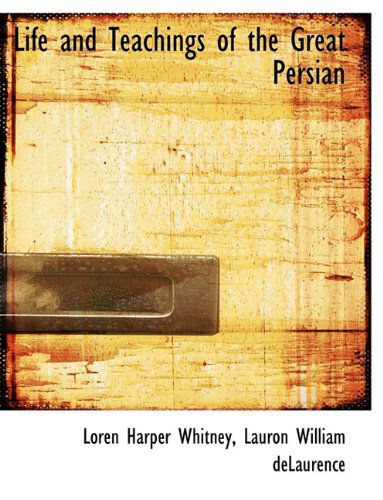 Cover for Loren Harper Whitney · Life and Teachings of the Great Persian (Paperback Book) [Large type / large print edition] (2009)