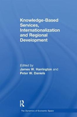 Cover for Peter Daniels · Knowledge-Based Services, Internationalization and Regional Development - The Dynamics of Economic Space (Paperback Book) (2017)