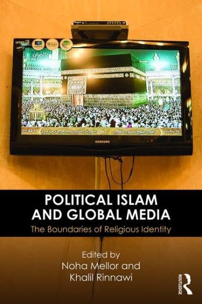 Cover for Noha Mellor · Political Islam and Global Media: The boundaries of religious identity (Taschenbuch) (2016)