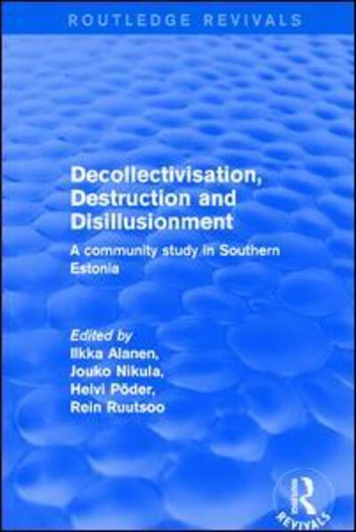 Cover for Ilkka Alanen · Revival: Decollectivisation, Destruction and Disillusionment (2001): A Community Study in Southern Estonia - Routledge Revivals (Paperback Book) (2019)