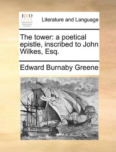 Cover for Edward Burnaby Greene · The Tower: a Poetical Epistle, Inscribed to John Wilkes, Esq. (Paperback Book) (2010)