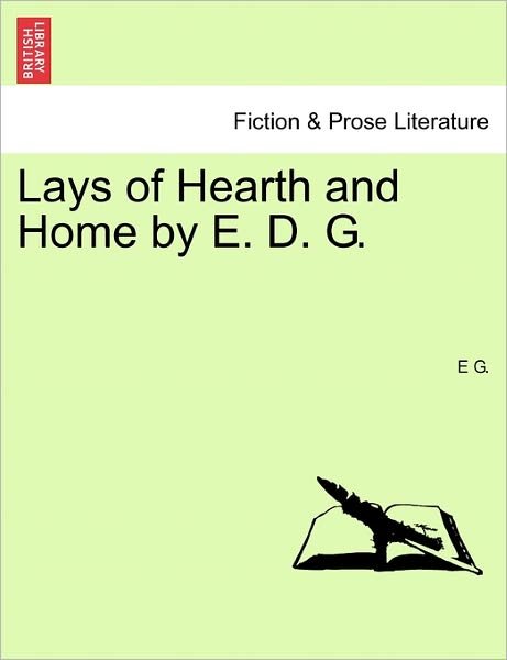 Lays of Hearth and Home by E. D. G. - E G - Books - British Library, Historical Print Editio - 9781241052577 - February 1, 2011