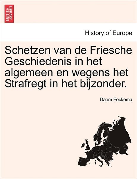 Cover for Daam Fockema · Schetzen Van de Friesche Geschiedenis in Het Algemeen En Wegens Het Strafregt in Het Bijzonder. Dritten Deel (Taschenbuch) (2011)