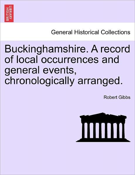 Cover for Robert Gibbs · Buckinghamshire. a Record of Local Occurrences and General Events, Chronologically Arranged. (Paperback Book) (2011)