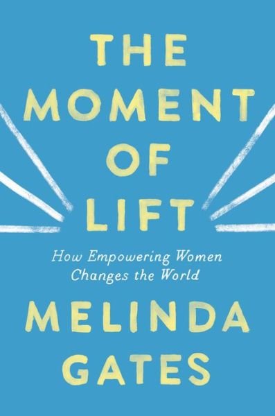 Cover for Melinda Gates · The Moment of Lift: How Empowering Women Changes the World (Hardcover bog) (2019)