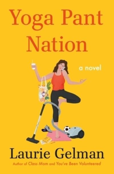 Cover for Laurie Gelman · Yoga Pant Nation: A Novel - Class Mom (Gebundenes Buch) (2021)