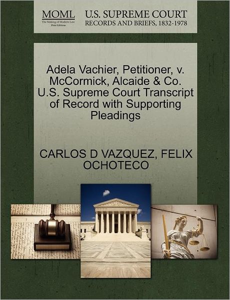 Cover for Carlos D Vazquez · Adela Vachier, Petitioner, V. Mccormick, Alcaide &amp; Co. U.s. Supreme Court Transcript of Record with Supporting Pleadings (Paperback Book) (2011)