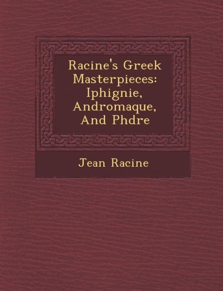 Cover for Jean Baptiste Racine · Racine's Greek Masterpieces: Iphig Nie, Andromaque, and Ph Dre (Paperback Book) (2012)