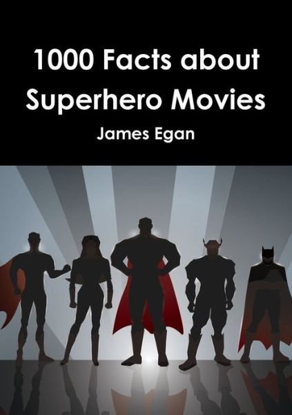 James Egan · 1000 Facts about Superhero Movies (Paperback Book) (2015)