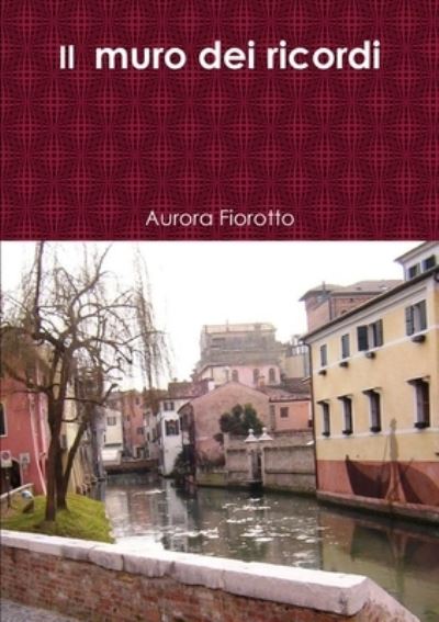 Cover for Aurora Fiorotto · IIl Muro Dei Ricordi (Book) (2016)