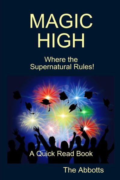 Magic High - Where the Supernatural Rules! - A Quick Read Book - The Abbotts - Kirjat - Lulu.com - 9781365381577 - keskiviikko 7. syyskuuta 2016