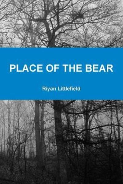 Cover for Riyan Littlefield · Place of the Bear (Pocketbok) (2018)