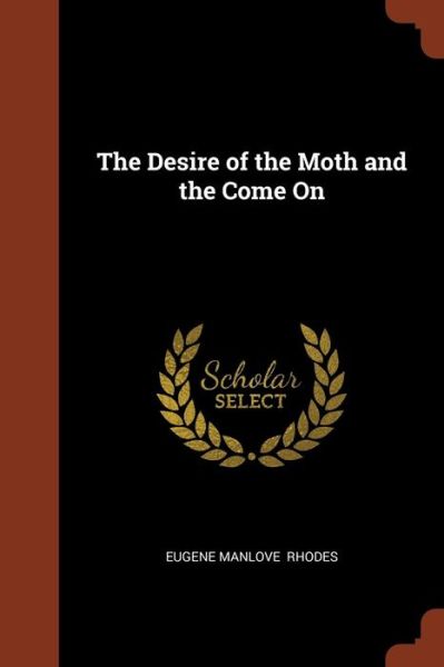 Cover for Eugene Manlove Rhodes · The Desire of the Moth and the Come on (Paperback Book) (2017)