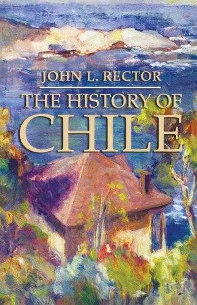 Cover for John L. Rector · The History of Chile - Palgrave Essential Histories Series (Paperback Book) (2005)