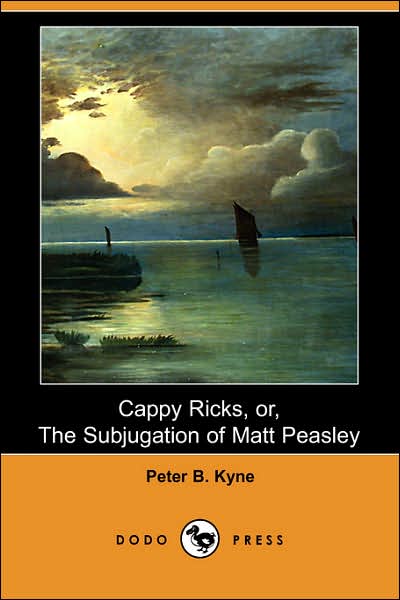 Cappy Ricks, Or, the Subjugation of Matt Peasley (Dodo Press) - Peter B. Kyne - Books - Dodo Press - 9781406536577 - June 22, 2007