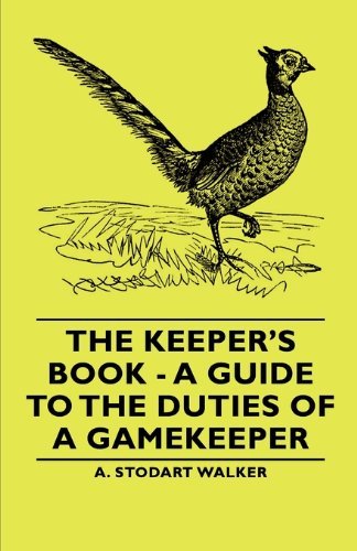 Cover for A. Stodart Stodart Walker · The Keeper's Book - a Guide to the Duties of a Gamekeeper (Paperback Book) (2007)