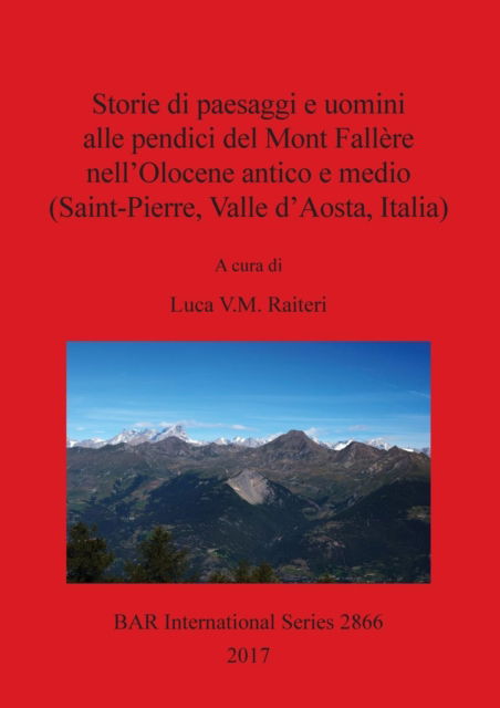 Cover for Luca V.M. Raiteri · Storie di paesaggi e uomini alle pendici del Mont Fallere nell'Olocene antico e medio (Saint-Pierre, Valle d'Aosta, Italia) (Paperback Book) (2017)
