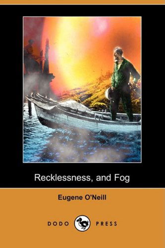 Cover for Eugene Gladstone O'neill · Recklessness, and Fog (Dodo Press) (Paperback Book) (2008)