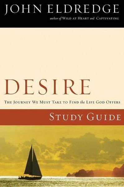 Desire Study Guide - John Eldredge - Books - HarperChristian Resources - 9781418528577 - October 16, 2007