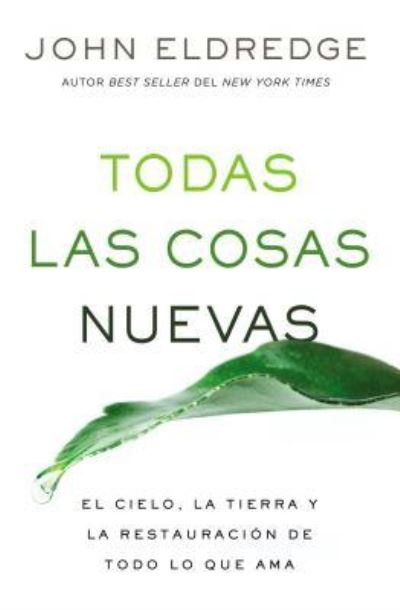 Todas las cosas nuevas - John Eldredge - Kirjat - Thomas Nelson Publishers - 9781418599577 - tiistai 26. joulukuuta 2017