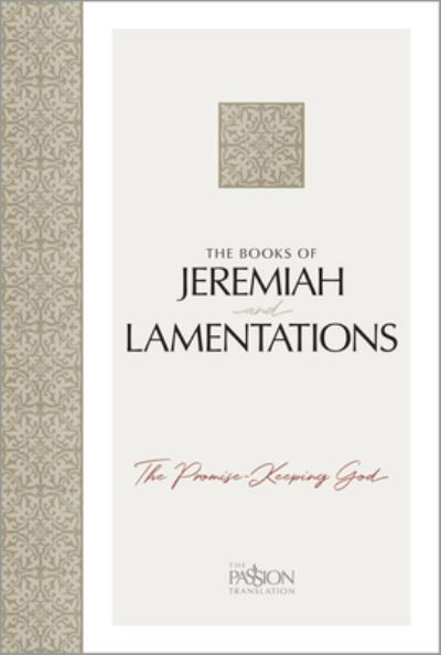 The Books of Jeremiah and Lamentations: The Promise-Keeping God - Passion Translation - Brian Simmons - Books - BroadStreet Publishing - 9781424567577 - November 7, 2023