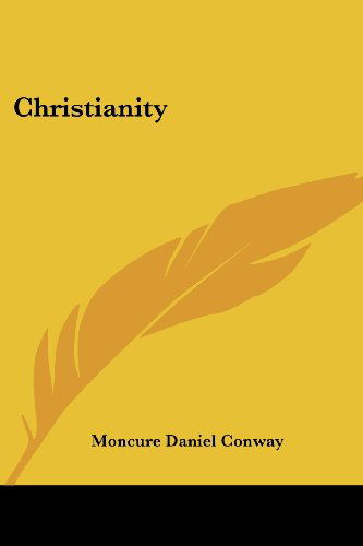 Christianity - Moncure Daniel Conway - Books - Kessinger Publishing, LLC - 9781430449577 - January 17, 2007