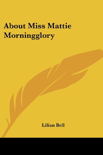 Cover for Lilian Bell · About Miss Mattie Morningglory (Paperback Book) (2007)