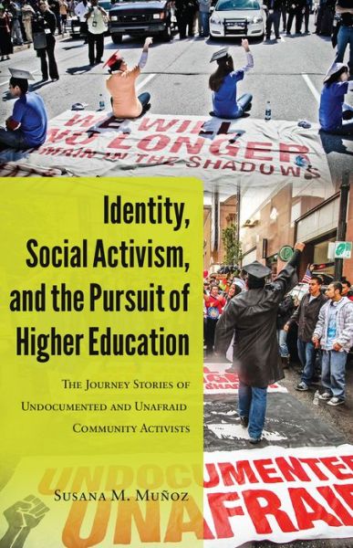 Cover for Susana M. Munoz · Identity, Social Activism, and the Pursuit of Higher Education: The Journey Stories of Undocumented and Unafraid Community Activists - Critical Studies of Latinxs in the Americas (Paperback Book) [New edition] (2015)