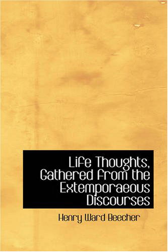 Cover for Henry Ward Beecher · Life Thoughts, Gathered from the Extemporaeous Discourses (Paperback Book) (2008)