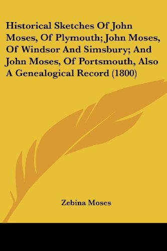 Cover for Zebina Moses · Historical Sketches of John Moses, of Plymouth; John Moses, of Windsor and Simsbury; and John Moses, of Portsmouth, Also a Genealogical Record (1800) (Paperback Book) (2008)