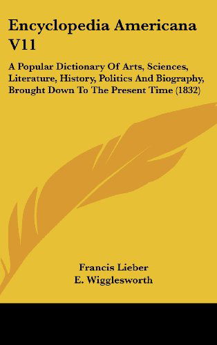 Cover for Francis Lieber · Encyclopedia Americana V11: a Popular Dictionary of Arts, Sciences, Literature, History, Politics and Biography, Brought Down to the Present Time (1832) (Hardcover Book) (2008)