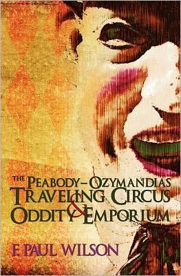 Cover for F Paul Wilson · The Peabody- Ozymandias Traveling Circus &amp; Oddity Emporium (Pocketbok) (2009)