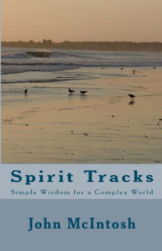 Cover for John Mcintosh · Spirit Tracks: Simple Wisdom for a Complex World (Paperback Book) (2008)