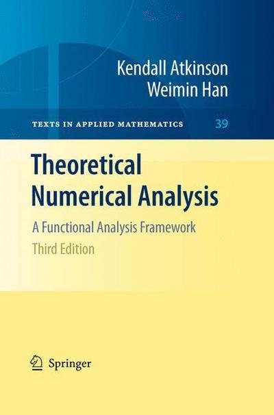 Cover for Kendall Atkinson · Theoretical Numerical Analysis: A Functional Analysis Framework - Texts in Applied Mathematics (Innbunden bok) [3rd ed. 2009 edition] (2009)