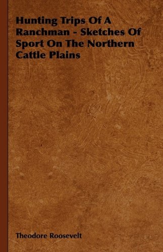 Cover for Abraham Arden Brill · Hunting Trips of a Ranchman - Sketches of Sport on the Northern Cattle Plains (Hardcover Book) (2009)