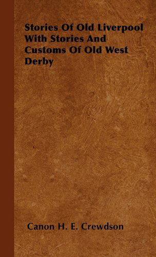 Cover for Canon H. E. Crewdson · Stories of Old Liverpool with Stories and Customs of Old West Derby (Hardcover Book) (2010)