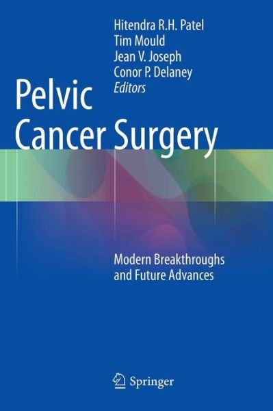 Cover for Hitendra R H Patel · Pelvic Cancer Surgery: Modern Breakthroughs and Future Advances (Hardcover Book) [2015 edition] (2015)