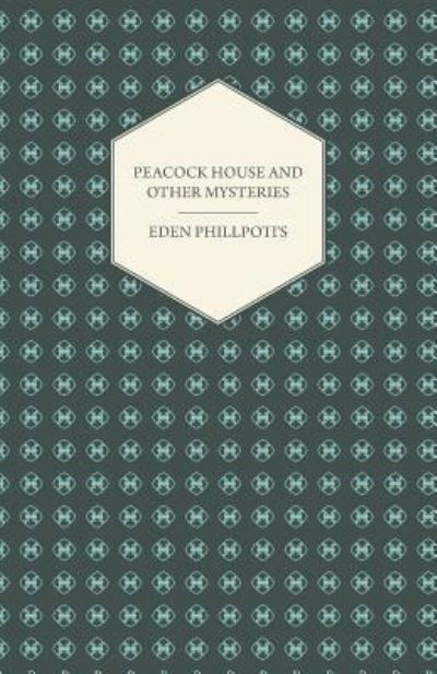 Cover for Eden Phillpotts · Peacock House and Other Mysteries (Paperback Book) (2011)