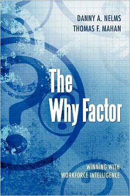 Cover for Danny a Nelms · The Why Factor: Winning with Workforce Intelligence (Paperback Book) (2012)