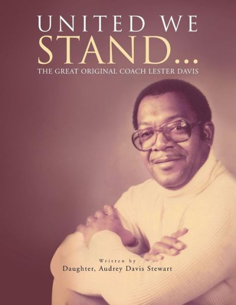 Cover for Audrey Davis Stewart · United We Stand...: the Great Original Coach Davis (Paperback Book) (2012)