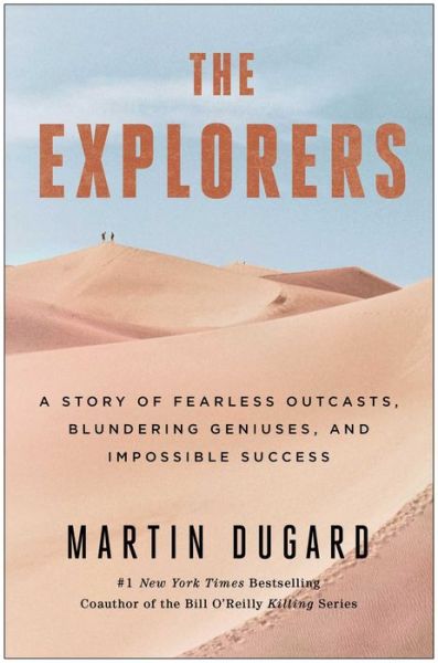 Cover for Martin Dugard · The Explorers: a Story of Fearless Outcasts, Blundering Geniuses, and Impossible Success (Hardcover Book) (2014)