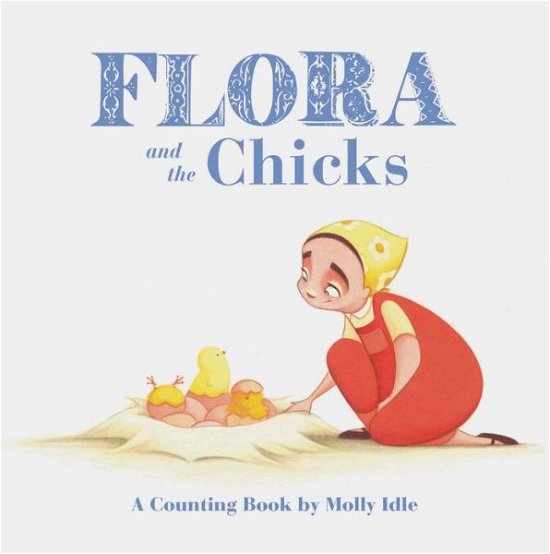 Cover for Molly Idle · Flora and the Chicks: A Counting Book by Molly Idle (Kartonbuch) (2017)
