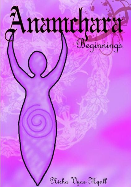 Cover for Nisha Vyas-myall · Anamchara: Beginnings (Paperback Book) (2012)