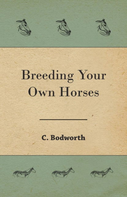 Cover for C Bodworth · Breeding Your Own Horses (Paperback Bog) (2016)