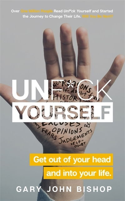Unf*ck Yourself: Get out of your head and into your life - Unf*ck Yourself - Gary John Bishop - Books - Hodder & Stoughton - 9781473671577 - January 7, 2021