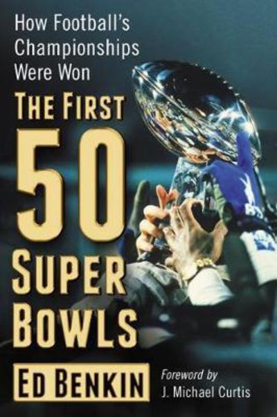 Cover for Ed Benkin · The First 50 Super Bowls: How Football's Championships Were Won (Paperback Book) (2017)