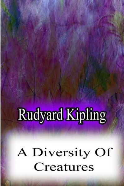 A Diversity of Creatures - Rudyard Kipling - Boeken - Createspace - 9781478382577 - 9 augustus 2012