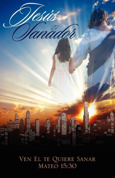 Cover for Rosa Gonzalez · Jesus El Sanador: Ven El Te Quiere Sanar Mateo 15:30 (Paperback Book) (2012)