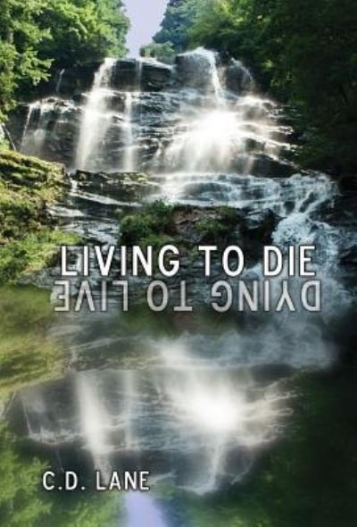 Cover for C D Lane · Living to Die / Dying to Live (Innbunden bok) (2016)